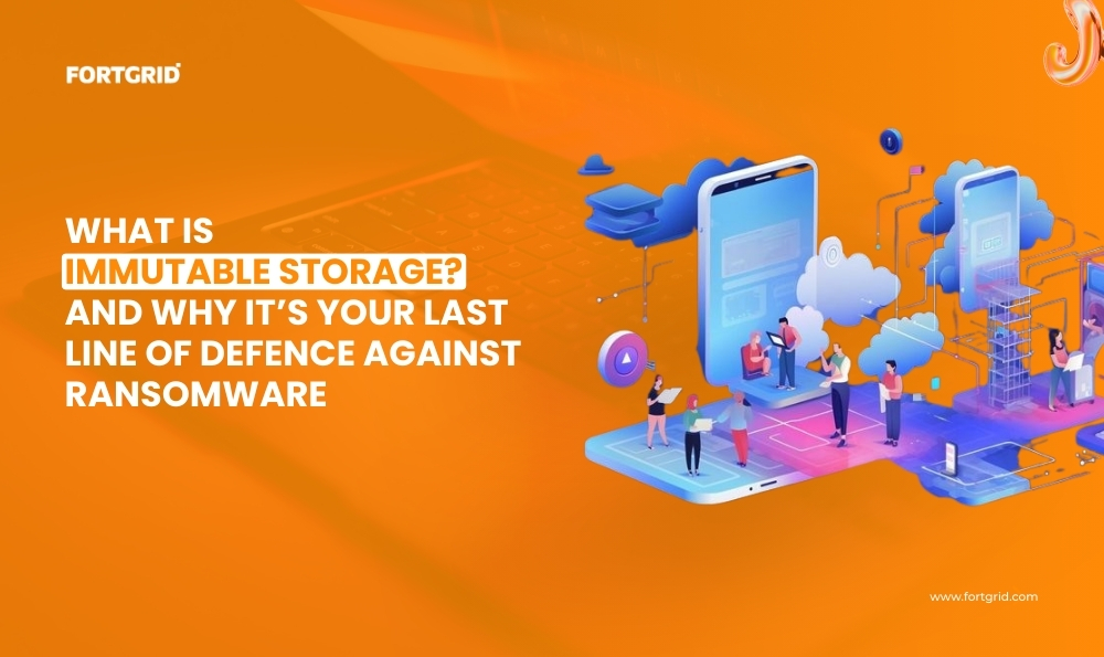 What Is Immutable Storage — And Why It’s Your Last Line of Defence Against Ransomware