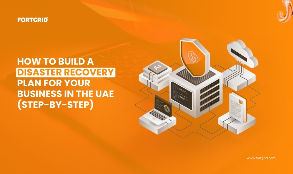 How to Build a Disaster Recovery Plan for Your Business in the UAE (Step-by-Step)