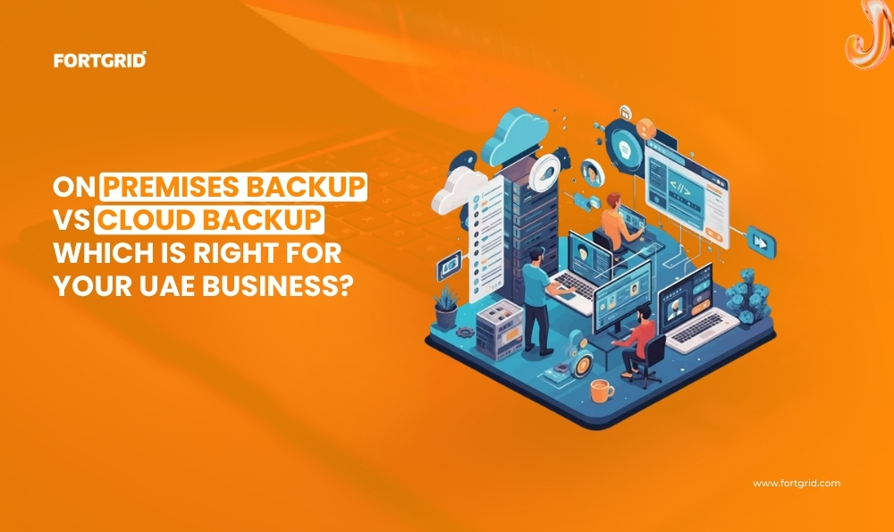 On-Premises Backup vs. Cloud Backup: Which Is Right for Your UAE Business?